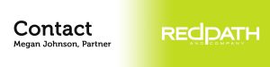Contact Megan Johnson, Partner at Redpath and Company today.