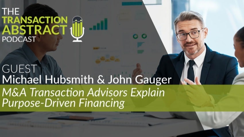 M&A Transaction Advisors Explain Purpose-Driven Financing [PODCAST]
