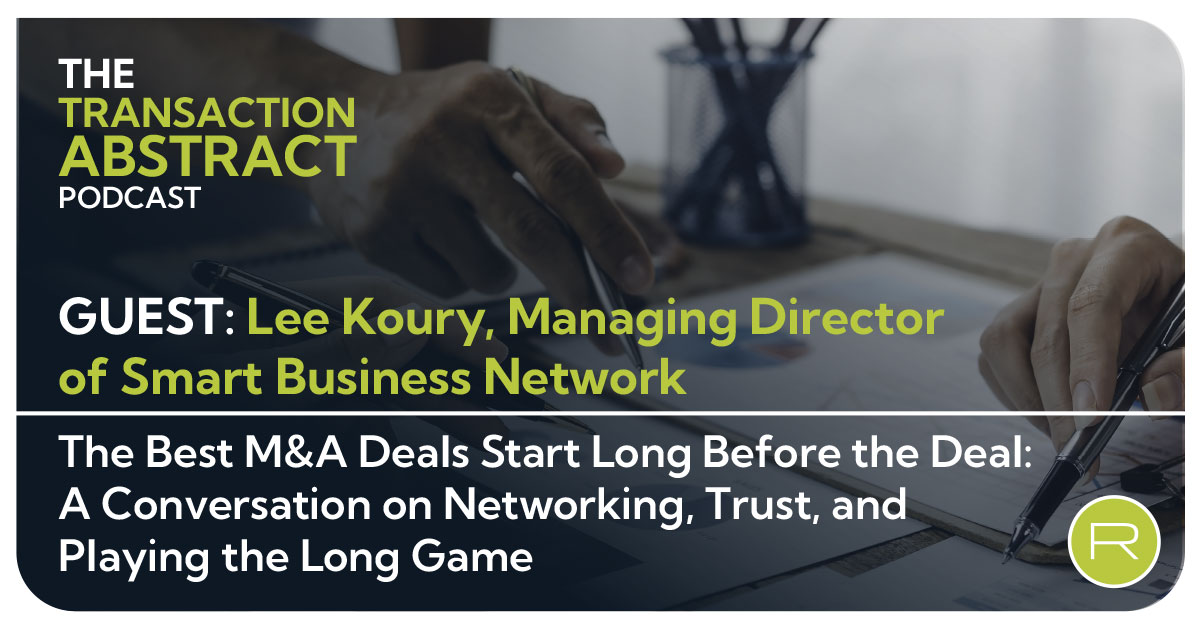 The Best M&A Deals Start Long Before the Deal: A Conversation on Networking, Trust, and Playing the Long Game