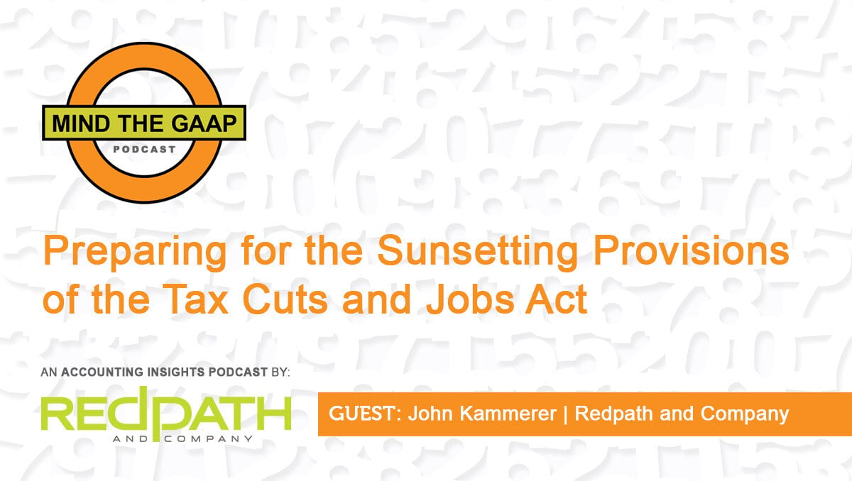 Preparing for the Sunsetting Provisions of the Tax Cuts and Jobs Act [PODCAST]